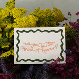 Will you be my Maid of Honour?
